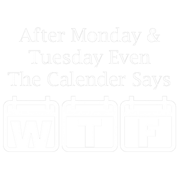 products/After-Monday-Tuesday-Even-The-Calender-Says-WTF-1.png