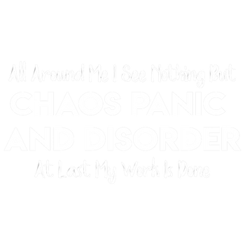 products/All-Around-Me-I-See-Nothing-But-Chaos-Panic-And-Disorder-At-Last-My-Work-Is-Done2.png