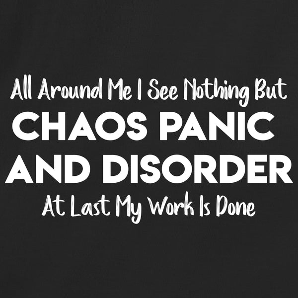 All Around Me I See Nothing But Chaos Panic And Disorder At Last My Work Is Done