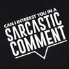 Can I interest you in a sarcastic comment