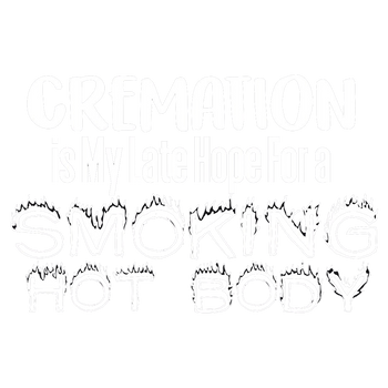 products/Cremation-is-My-Late-Hope-for-A-Smoking-Hot-Body-2_bd65606b-1894-4879-b2d6-ac53288c084a.png