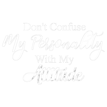 products/Dont-Confuse-My-Personality-With-My-Attitude.png