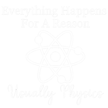 products/Everything-Happens-For-A-Reason-Usually-Physics-2.png