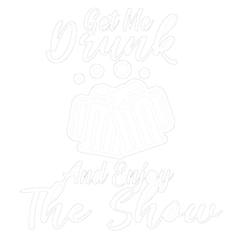 products/Get-Me-Drunk-And-Enjoy-The-Show.png
