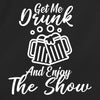 Get Me Drunk And Enjoy The Show