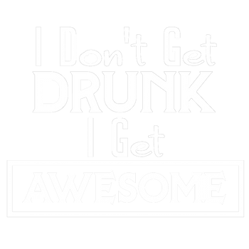 products/I-Dont-Get-Drunk-I-Get-Awesome-2.png