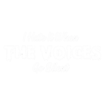 products/I-Hate-It-When-The-Voices-Go-Silent-2.png