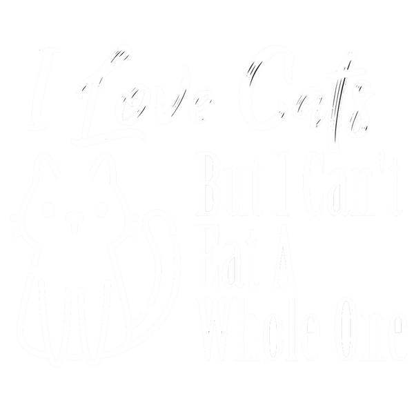 I Love Cats But I Can't Eat A Whole One