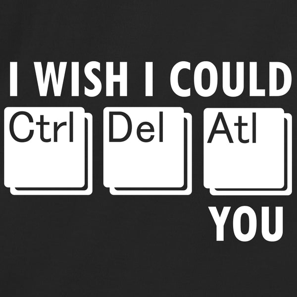 I Wish I Could Ctrl Atl Del You