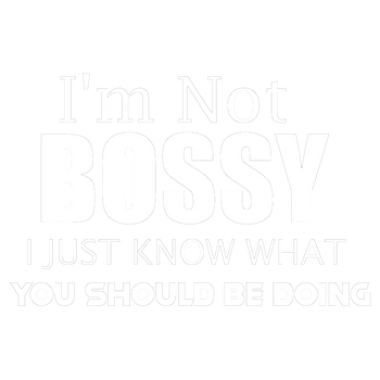 products/Im-Not-Bossy-I-Just-Know-What-You-Should-Be-Doing.png