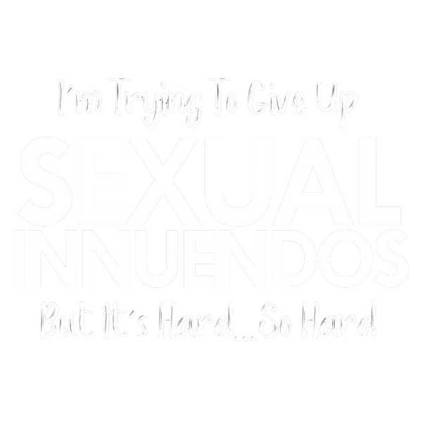 I'm Trying To Give Up Sexual Innuendos, But It's Hard