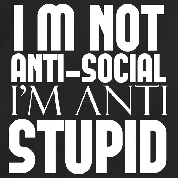 I'm not Anti-Social I'm Anti-Stupid