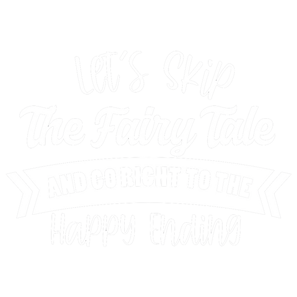 Let's Skip The Fairy Tale and Go Right To The Happy Ending