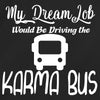 My Dream Job Would Be Driving the Karma Bus