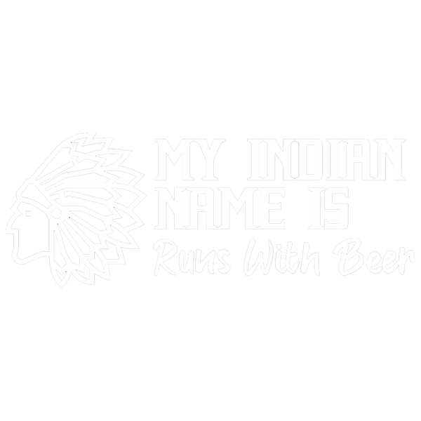 My Indian Name Is Runs With Beer