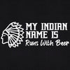 My Indian Name Is Runs With Beer