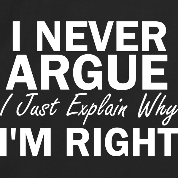 I Never Argue I Just Explain Why I'm Right