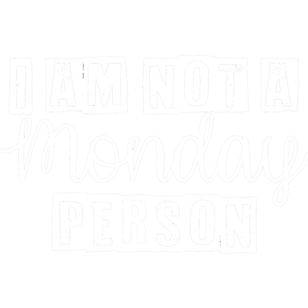 I am not a Monday Person