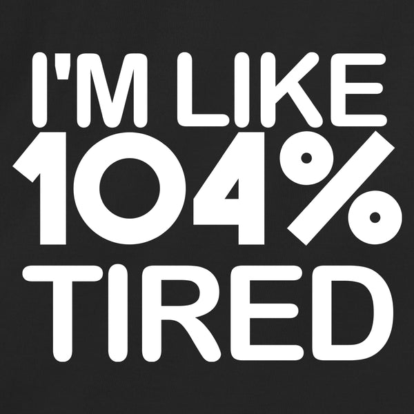 I'm 104 Tired