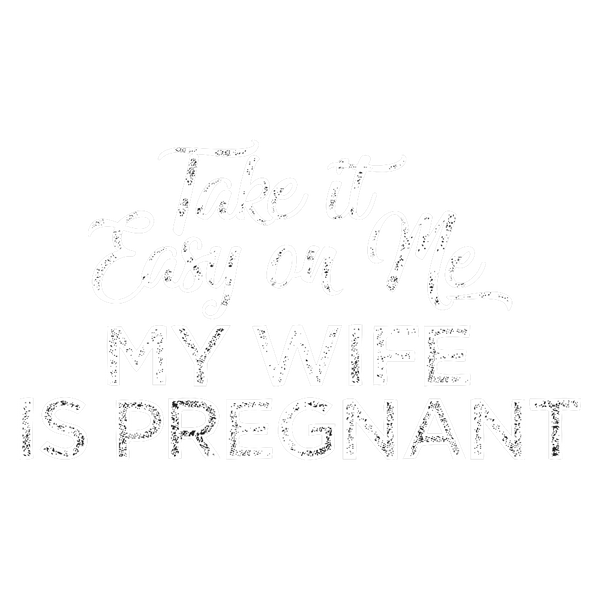 Take it Easy on Me, My Wife is Pregnant