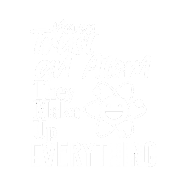 Never Trust an Atom, They Make Up Everything