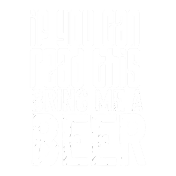 If you can read this, bring me a beer