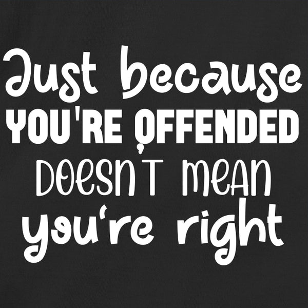 Just because you're offended doesn’t mean you're right