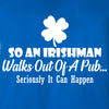 So An Irishman Walks Out Of A Pub Seriously It Can Happen