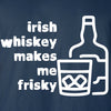 Irish Whiskey Makes Me Frisky