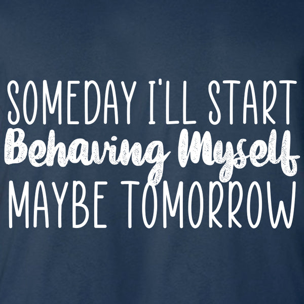 Someday I'll Start Behaving Myself Maybe Tomorrow