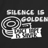 Silence Is Golden Duct Tape Is Silver