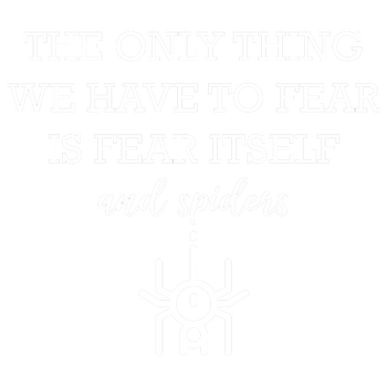 products/The-Only-Thing-We-Have-To-Fear-Is-Fear-Itself-And-Spiders-2.png