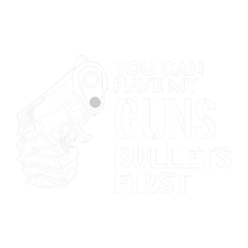 products/You-Can-Have-My-Guns-Bullets-First-2.png