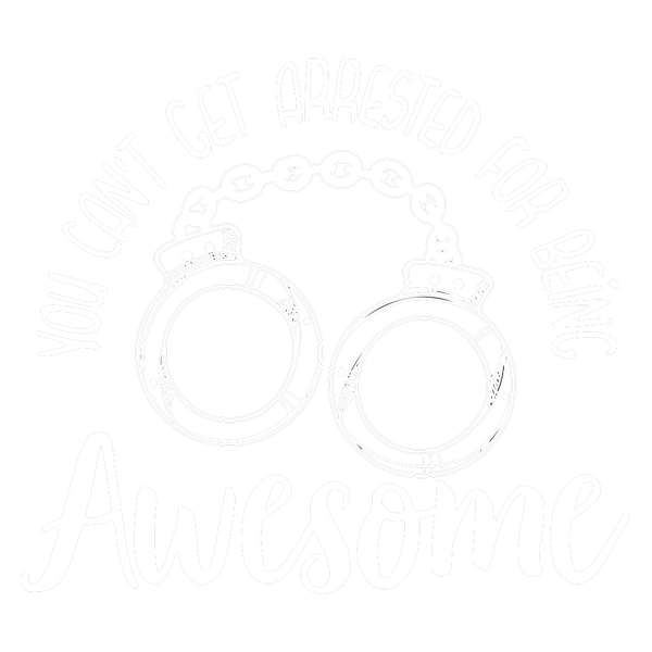 You Can't Get Arrested For Being Awesome
