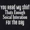 You Read My Shirt Thats Enough Soical Interation For The Day